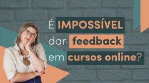 é impossível dar feedbacks em cursos online?